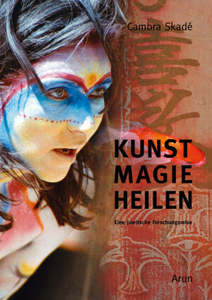 Buchcover Kunst-Magie-Heilen | Cambra Skadé | EAN 9783866631137 | ISBN 3-86663-113-8 | ISBN 978-3-86663-113-7