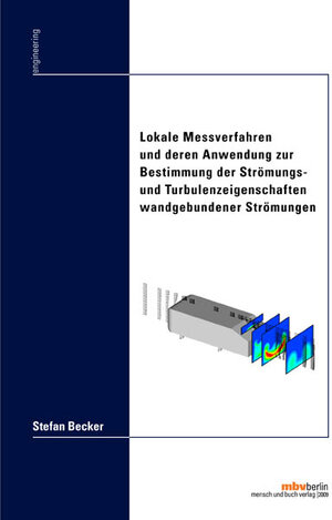 Buchcover Lokale Messverfahren und deren Anwendung zur Bestimmung der Strömungs- und Turbulenzeigenschaften wandgebundener Strömungen | Stefan Becker | EAN 9783866646421 | ISBN 3-86664-642-9 | ISBN 978-3-86664-642-1