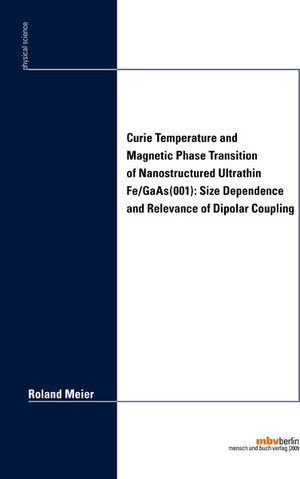 Buchcover Curie Temperature and Magnetic Phase Transition of Nanostructured Ultrathin Fe/GaAs(001): Size Dependence and Relevance of Dipolar Coupling | Roland Meier | EAN 9783866647152 | ISBN 3-86664-715-8 | ISBN 978-3-86664-715-2