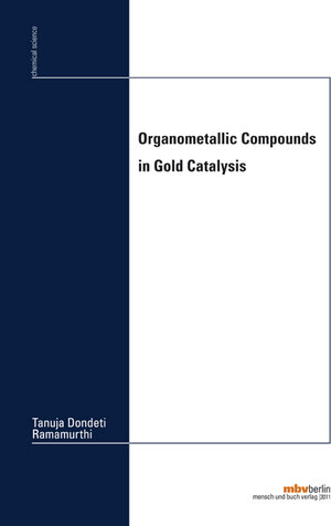 Buchcover Organometallic Compounds in Gold Catalysis | Tanuja Dondeti Ramamurthi | EAN 9783866649699 | ISBN 3-86664-969-X | ISBN 978-3-86664-969-9