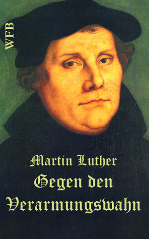 Buchcover Gegen den Verarmungswahn | Martin Luther | EAN 9783866720466 | ISBN 3-86672-046-7 | ISBN 978-3-86672-046-6