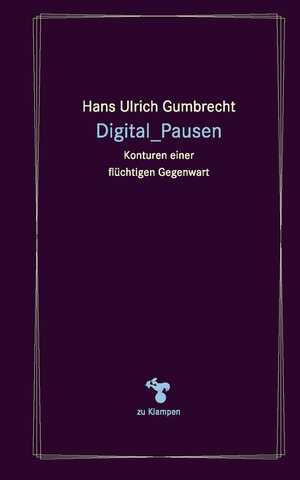 Buchcover Digital_Pausen | Hans Ulrich Gumbrecht | EAN 9783866744363 | ISBN 3-86674-436-6 | ISBN 978-3-86674-436-3