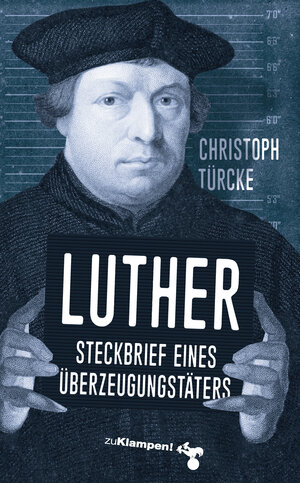 Buchcover Luther – Steckbrief eines Überzeugungstäters | Christoph Türcke | EAN 9783866744905 | ISBN 3-86674-490-0 | ISBN 978-3-86674-490-5