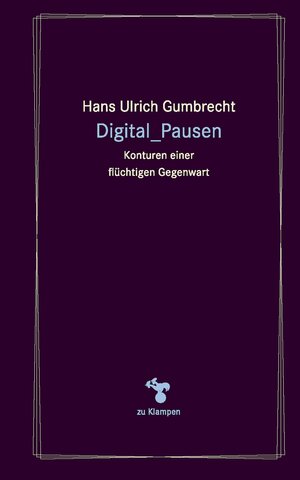 Buchcover Digital_Pausen | Hans Ulrich Gumbrecht | EAN 9783866745001 | ISBN 3-86674-500-1 | ISBN 978-3-86674-500-1