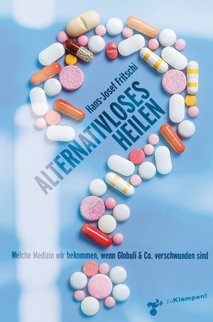 Buchcover Alternativloses Heilen | Hans-Josef Fritschi | EAN 9783866747579 | ISBN 3-86674-757-8 | ISBN 978-3-86674-757-9