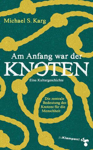 Buchcover Am Anfang war der Knoten | Michael Simon Karg | EAN 9783866749900 | ISBN 3-86674-990-2 | ISBN 978-3-86674-990-0