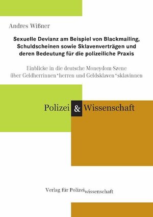Buchcover Sexuelle Devianz am Beispiel von Blackmailing, Schuldscheinen sowie Sklavenverträgen und deren Bedeutung für die polizeiliche Praxis | Andres Wißner | EAN 9783866765870 | ISBN 3-86676-587-8 | ISBN 978-3-86676-587-0