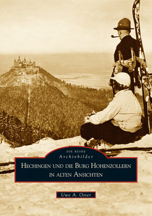 Buchcover Hechingen und die Burg Hohenzollern in alten Ansichten | Uwe A. Oster | EAN 9783866800489 | ISBN 3-86680-048-7 | ISBN 978-3-86680-048-9