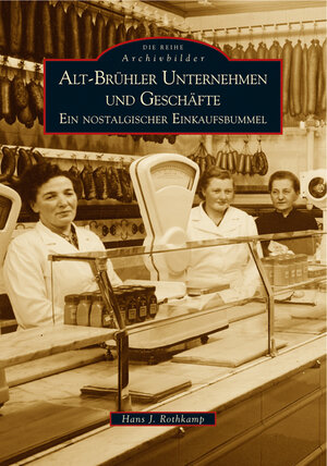Buchcover Alt-Brühler Unternehmen und Geschäfte | Hans J. Rothkamp | EAN 9783866800571 | ISBN 3-86680-057-6 | ISBN 978-3-86680-057-1