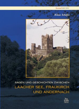 Buchcover Sagen und Geschichten zwischen Laacher See, Fraukirch und Andernach | Klaus Schäfer | EAN 9783866802346 | ISBN 3-86680-234-X | ISBN 978-3-86680-234-6
