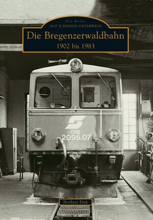 Buchcover Die Bregenzerwaldbahn 1902 bis 1983 | Norbert Fink | EAN 9783866804425 | ISBN 3-86680-442-3 | ISBN 978-3-86680-442-5
