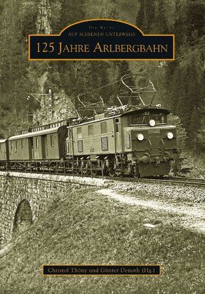 Buchcover 125 Jahre Arlbergbahn | Christof Thöny (Hg.) | EAN 9783866804449 | ISBN 3-86680-444-X | ISBN 978-3-86680-444-9