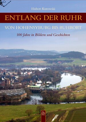 Buchcover Entlang der Ruhr von Hohensyburg bis Ruhrort | Hubert Kurowski | EAN 9783866805880 | ISBN 3-86680-588-8 | ISBN 978-3-86680-588-0