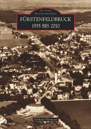 Buchcover Fürstenfeldbruck 1935 bis 2010 | Gerhard Neumeier | EAN 9783866807358 | ISBN 3-86680-735-X | ISBN 978-3-86680-735-8