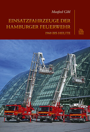 Buchcover Einsatzfahrzeuge der Hamburger Feuerwehr 1960 bis heute | Manfred Gihl | EAN 9783866807679 | ISBN 3-86680-767-8 | ISBN 978-3-86680-767-9