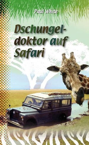 Buchcover Dschungeldoktor auf Safari | Paul White | EAN 9783866991118 | ISBN 3-86699-111-8 | ISBN 978-3-86699-111-8