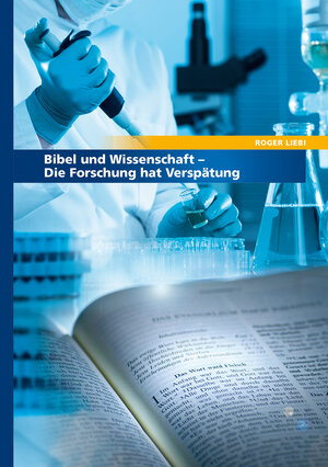 Buchcover Bibel und Wissenschaft | Roger Liebi | EAN 9783866992573 | ISBN 3-86699-257-2 | ISBN 978-3-86699-257-3