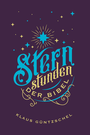 Buchcover Sternstunden der Bibel | Klaus Güntzschel | EAN 9783866996700 | ISBN 3-86699-670-5 | ISBN 978-3-86699-670-0