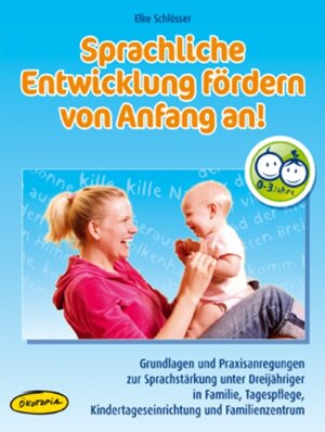 Buchcover Sprachliche Entwicklung fördern von Anfang an! | Elke Schlösser | EAN 9783867021005 | ISBN 3-86702-100-7 | ISBN 978-3-86702-100-5