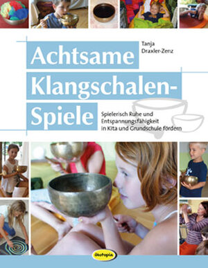 Buchcover Achtsame Klangschalen-Spiele | Tanja Draxler | EAN 9783867023580 | ISBN 3-86702-358-1 | ISBN 978-3-86702-358-0