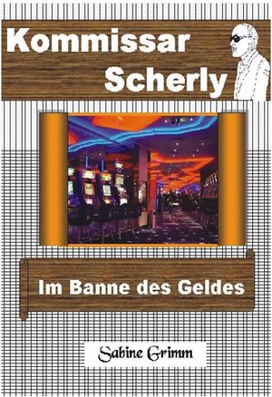 Buchcover KOMMISSAR SCHERLY - Im Banne des Geldes | Sabine Grimm | EAN 9783867033688 | ISBN 3-86703-368-4 | ISBN 978-3-86703-368-8