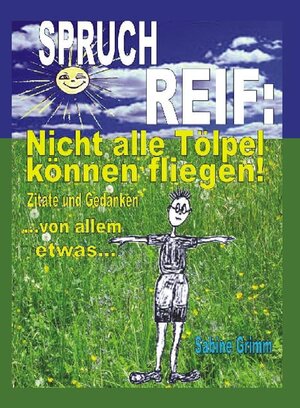 Buchcover Spruchreif: Nicht alle Tölpel können fliegen! | Sabine Grimm | EAN 9783867033695 | ISBN 3-86703-369-2 | ISBN 978-3-86703-369-5