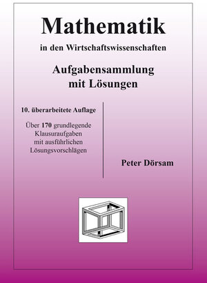 Buchcover Mathematik in den Wirtschaftswissenschaften - Aufgabensammlung mit Lösungen | Peter Dörsam | EAN 9783867071109 | ISBN 3-86707-110-1 | ISBN 978-3-86707-110-9