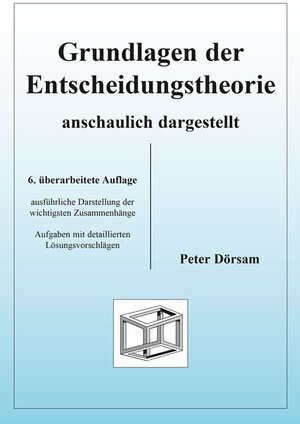 Buchcover Grundlagen der Entscheidungstheorie - anschaulich dargestellt | Peter Dörsam | EAN 9783867073066 | ISBN 3-86707-306-6 | ISBN 978-3-86707-306-6