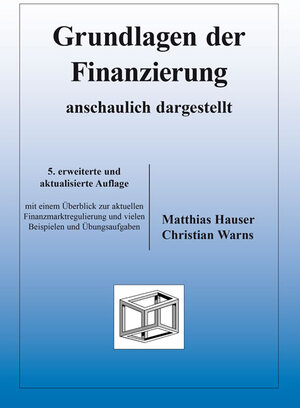 Buchcover Grundlagen der Finanzierung - anschaulich dargestellt | Matthias Hauser | EAN 9783867074254 | ISBN 3-86707-425-9 | ISBN 978-3-86707-425-4