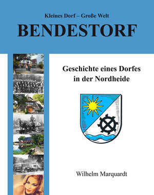 Buchcover Kleines Dorf – Große Welt: Bendestorf | Wilhelm Marquardt | EAN 9783867078337 | ISBN 3-86707-833-5 | ISBN 978-3-86707-833-7