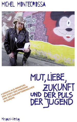 Buchcover Mut, Liebe, Zukunft und der Puls der Jugend | Michel Montecrossa | EAN 9783867100601 | ISBN 3-86710-060-8 | ISBN 978-3-86710-060-1