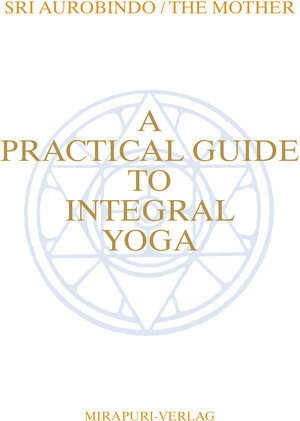 Buchcover A Practical Guide To Integral Yoga | Sri Aurobindo | EAN 9783867100748 | ISBN 3-86710-074-8 | ISBN 978-3-86710-074-8