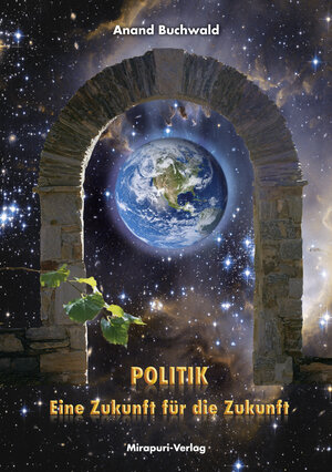 Buchcover Politik – Eine Zukunft für die Zukunft | Anand Buchwald | EAN 9783867100922 | ISBN 3-86710-092-6 | ISBN 978-3-86710-092-2