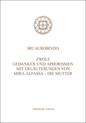 Buchcover Zwölf Gedanken und Aphorismen mit Erläuterungen von Mira Alfassa - Die Mutter | Aurobindo | EAN 9783867101417 | ISBN 3-86710-141-8 | ISBN 978-3-86710-141-7
