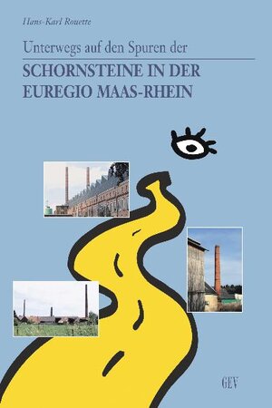 Buchcover UNTERWEGS AUF DEN SPUREN DER SCHORNSTEINE IN DER EUREGIO MAAS-RHEIN | Hans-Karl Rouette | EAN 9783867120227 | ISBN 3-86712-022-6 | ISBN 978-3-86712-022-7