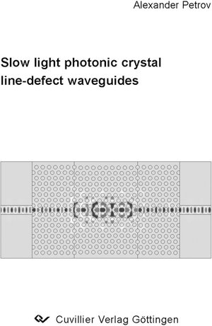 Buchcover Slow light photonic crystal line-defect waveguides | Alexander Petrov | EAN 9783867276573 | ISBN 3-86727-657-9 | ISBN 978-3-86727-657-3