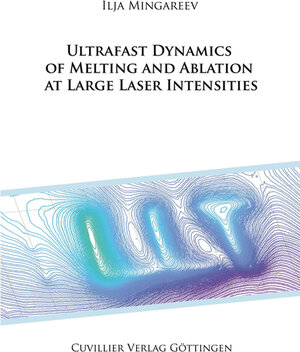 Buchcover Ultrafast dynamics of melting and ablation at large laser intensities | Ilja Mingareev | EAN 9783867278782 | ISBN 3-86727-878-4 | ISBN 978-3-86727-878-2