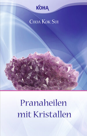 Buchcover Pranaheilen mit Kristallen | Choa Kok Sui | EAN 9783867280587 | ISBN 3-86728-058-4 | ISBN 978-3-86728-058-7