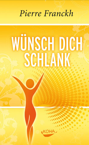 Buchcover Wünsch dich schlank | Pierre Franckh | EAN 9783867281140 | ISBN 3-86728-114-9 | ISBN 978-3-86728-114-0
