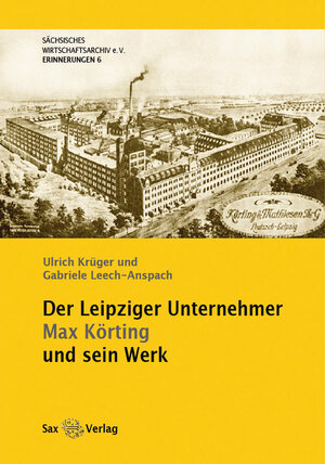 Buchcover Der Leipziger Unternehmer Max Körting und sein Werk | Ulrich Krüger | EAN 9783867290081 | ISBN 3-86729-008-3 | ISBN 978-3-86729-008-1