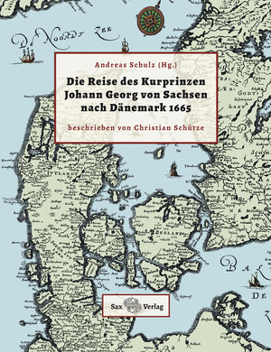 Buchcover Die Reise des Kurprinzen Johann Georg von Sachsen nach Dänemark | Christian Schütze | EAN 9783867291811 | ISBN 3-86729-181-0 | ISBN 978-3-86729-181-1