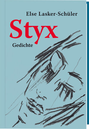 Buchcover Styx. Gedichte (Nummerierte, limitierte Ausgabe von 555 Expl.) | Else Lasker-Schüler | EAN 9783867301442 | ISBN 3-86730-144-1 | ISBN 978-3-86730-144-2