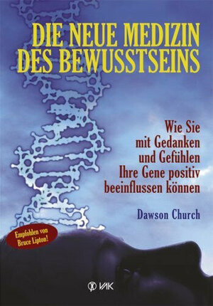 Buchcover Die neue Medizin des Bewusstseins | Dawson Church | EAN 9783867310178 | ISBN 3-86731-017-3 | ISBN 978-3-86731-017-8