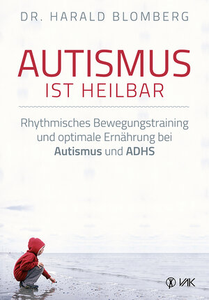 Buchcover Autismus ist heilbar | Dr. Harald Blomberg | EAN 9783867311700 | ISBN 3-86731-170-6 | ISBN 978-3-86731-170-0