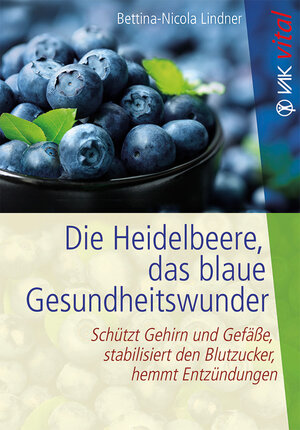 Buchcover Die Heidelbeere, das blaue Gesundheitswunder | Bettina-Nicola Lindner | EAN 9783867311809 | ISBN 3-86731-180-3 | ISBN 978-3-86731-180-9
