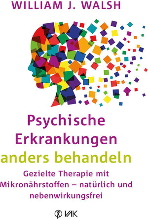 Buchcover Psychische Erkrankungen anders behandeln | William J. Walsh | EAN 9783867311816 | ISBN 3-86731-181-1 | ISBN 978-3-86731-181-6