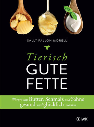 Buchcover Tierisch gute Fette | Sally Fallon Morell | EAN 9783867311991 | ISBN 3-86731-199-4 | ISBN 978-3-86731-199-1