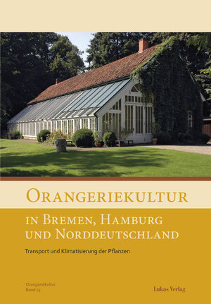 Buchcover Orangeriekultur in Bremen, Hamburg und Norddeutschland | EAN 9783867323154 | ISBN 3-86732-315-1 | ISBN 978-3-86732-315-4