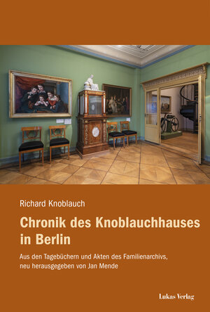 Buchcover Chronik des Knoblauchhauses in Berlin | Richard Knoblauch | EAN 9783867324021 | ISBN 3-86732-402-6 | ISBN 978-3-86732-402-1