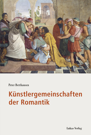 Buchcover Künstlergemeinschaften der Romantik | Peter Betthausen | EAN 9783867327220 | ISBN 3-86732-722-X | ISBN 978-3-86732-722-0